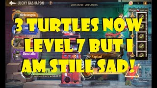 3 Turtles Now Level 7 but I am Sad!