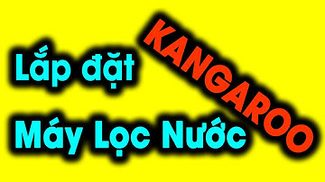 Kỹ Thuật Lắp đặt máy lọc Kangaroo Mới 9 lõi Giá rẻ tại Nhà - Lọc phèn Mặn lợ - 622 Group