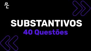 SUBSTANTIVOS 40 Questões