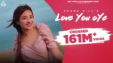 Love You Oye (Official Video) | Prabh Gill ft Sweetaj | Mahira| DesiRoutz |TruMakers| OldSkool Music