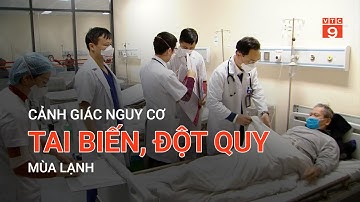 CẢNH GIÁC NGUY CƠ TAI BIẾN, ĐỘT QUY MÙA LẠNH | VTC9