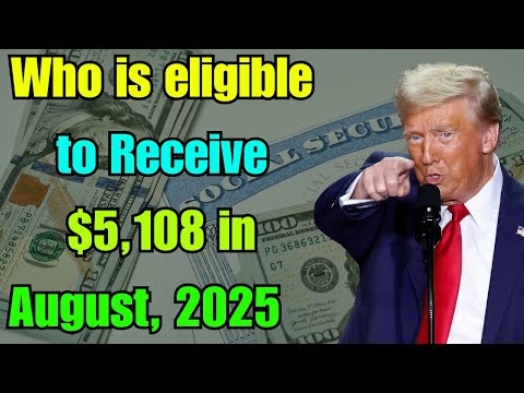 Who Is Eligible To Receive 5 108 In August 2025