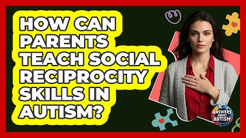 How Can Parents Teach Social Reciprocity Skills In Autism? - Answers About Autism
