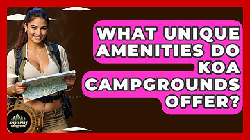 What Unique Amenities Do KOA Campgrounds Offer? - Exploring Campgrounds