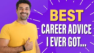 BEST CAREER ADVICE I EVER GOT…