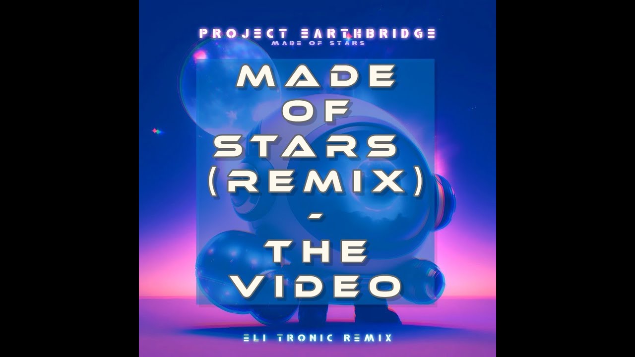 Project Earthbridge – “Made Of Stars (Elitronic Remix)”