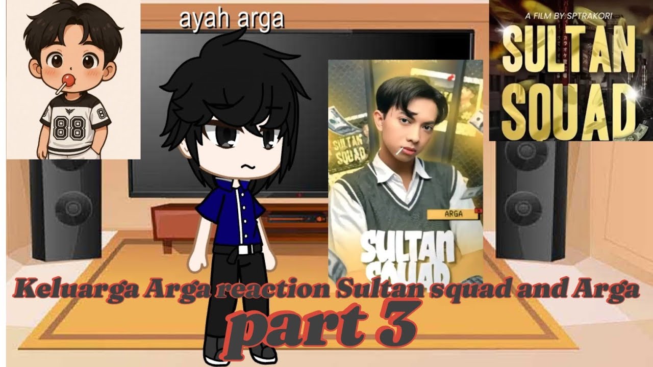 Keluarga Arga reaction Sultan squad and Arga 🍭part 3