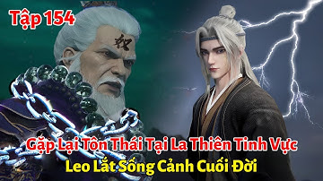 Tiên Nghịch Tập 154: Gặp Lại Tôn Thái Tại La Thiên Tinh Vực, Leo Lắt Sống Cảnh Cuối Đời