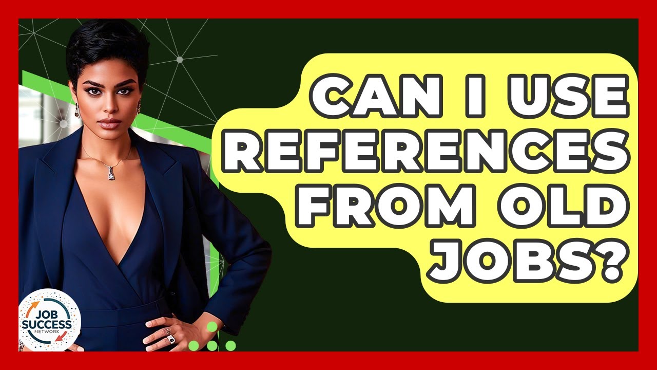 Can I Use References From Old Jobs? - Job Success Network