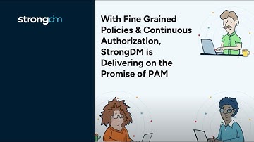 With Fine Grained Policies & Continuous Authorization, StrongDM is Delivering on the Promise of PAM