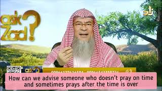 Celebrity How to advise people who don't pray on time & sometimes pray after time is over? - Assim al hakeem Wealth