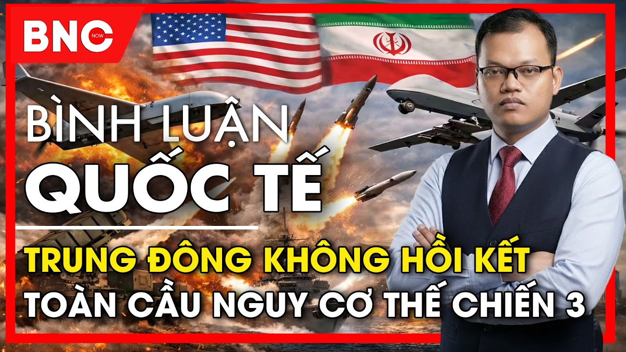 Bình luận quốc tế: Toàn cầu trượt dài vào cục diện thế chiến 3 sau xung đột Trung Đông | BNC Now