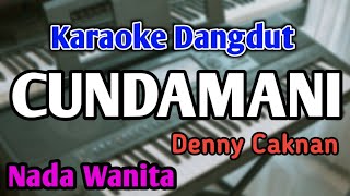 CUNDAMANI - KARAOKE || NADA WANITA CEWEK || Denny Caknan || Audio HQ || Live Keyboard