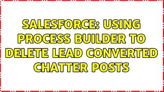 Famous Salesforce: Using Process Builder to delete lead converted chatter posts Net Worth