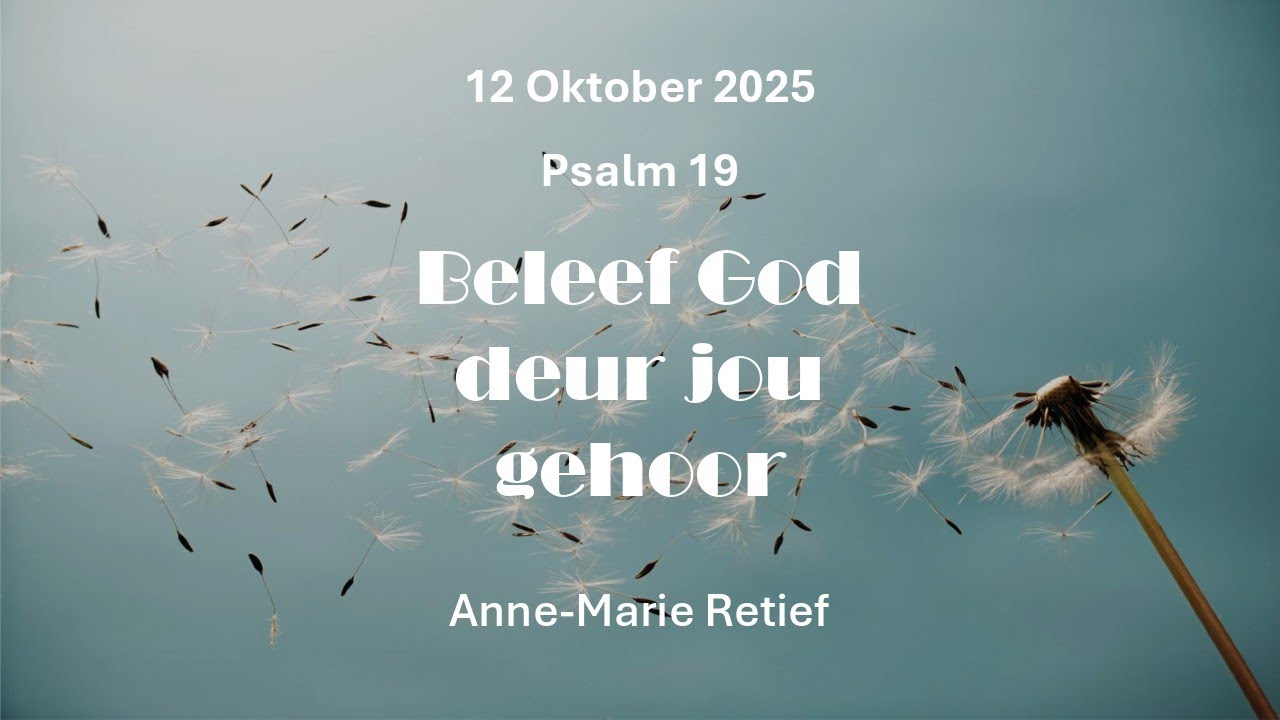 12 Oktober 2025 - Beleef God deur jou gehoor - Psalm 19