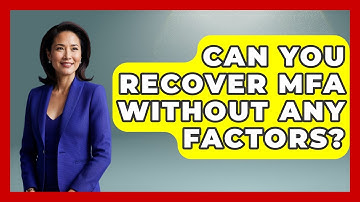 Can You Recover MFA Without Any Factors? - Tech Terms Explained
