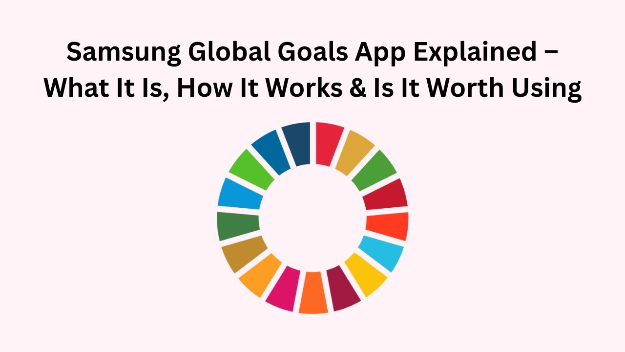 Samsung Global Goals App Explained – What It Is, How It Works & Is It Worth Using