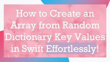 How to Create an Array from Random Dictionary Key Values in Swift Effortlessly!
