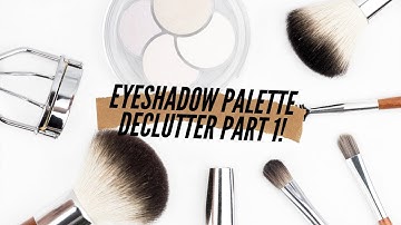 eyeshadow declutter part 1!