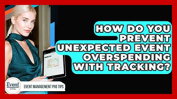 How Do You Prevent Unexpected Event Overspending With Tracking? - Event Management Pro Tips