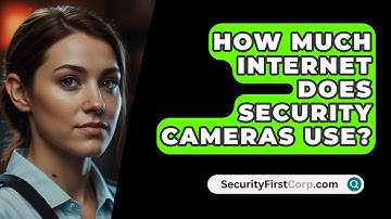 How Much Internet Does Security Cameras Use? - SecurityFirstCorp.com