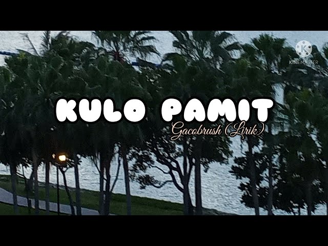 Kulo Pamit - Gacobrush (Lirik) class=