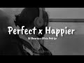Perfect x Happier| Ed sheeran x Olivia rodrigo | tik tok version | Lyrics video | vishal
