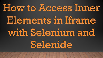 How to Access Inner Elements in Iframe with Selenium and Selenide