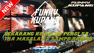 DJ FUNKY KUPANG 2023 SEKARANG KO BOLEH PERGI SA TRA MASALAH X SAMPE BAWAH - INYO BEAT REMIX