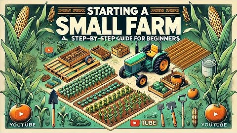 Starting a Small Farm: A Step-by-Step Guide for Beginners | How to Start Farming