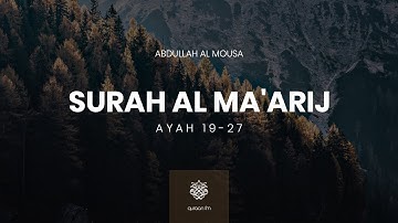 Surah Al Ma'arij | Ayah 19-27 | Abdullah Al Mousa | عبدالله الموسى | سورة المعارج