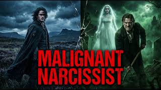 Heathcliff Was Not a Hero: The Psychology of a Malignant Narcissist