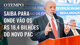 Lula Anuncia R$ 18,3 Bilhões Em Obras Do Novo Pac: Saiba Onde Será Investido