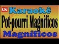 Pot pourri Magníficos - Me usa - Verdadeiro amor   Karaoke