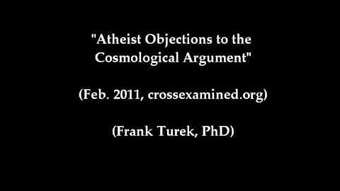Atheist Objections to the Cosmological Argument (Frank Turek, PhD)