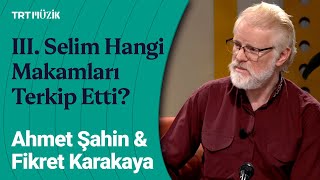 Sultan III. Selim'in Terkip Ettiği Makamlar | Ahmet Şahin & Fikret Karakaya Sohbeti #Makamat Resimi