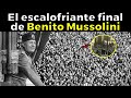 EL ESCALOFRIANTE FINAL de Benito Mussolini 'Il Duce'