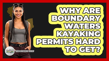 Why Are Boundary Waters Kayaking Permits Hard To Get? - The Midwest Guru