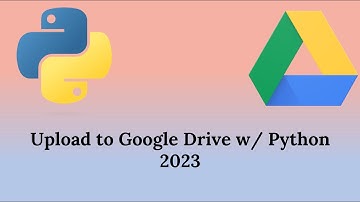Upload to Google Drive w/Python - Free Easy Cloud Storage System, Deployable Code 2023