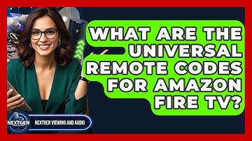 What Are The Universal Remote Codes For Amazon Fire TV? - NextGen Viewing and Audio