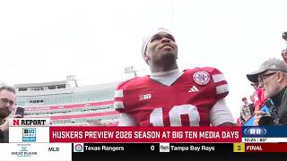 NREPORT: Huskers preview 2026 season at Big Ten Media Days - 10 p.m.
