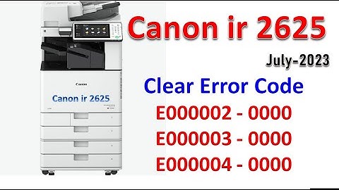 How To Clear Canon Xerox Error Code E000002-0 & 0004  IR2625,2745,4551,3120, And All June 23