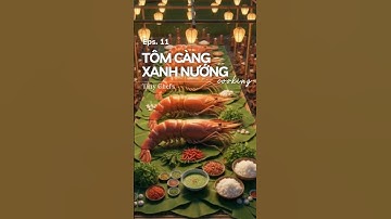 Tôm Càng Xanh nướng sate khổng lồ ở bếp quê siêu thực miền Tây