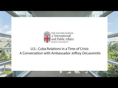 U.S.- Cuba Relations in a Time of Crisis: A Conversation with Ambassador Jeffrey DeLaurentis