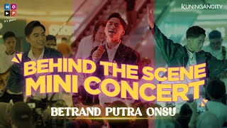 BEHIND THE SCENE MINI CONCERT BETRAND PUTRA ONSU