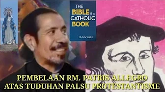 PEMBELAAN RM. PATRIS ALLEGRO ATAS TUDUHAN PALSU PROTESTANTISME PEMBELAAN RM. PATRIS ALLEGRO ATAS TUDUHAN PALSU PROTESTANTISME