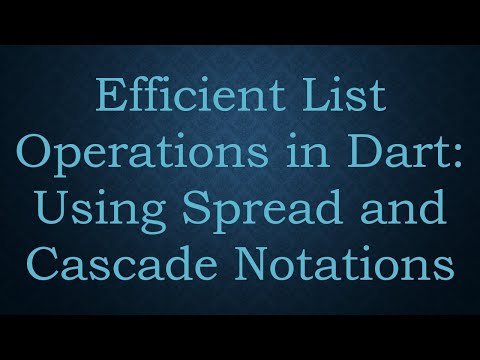 Efficient List Operations in Dart: Using Spread and Cascade Notations