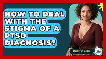 How To Deal With The Stigma Of A PTSD Diagnosis? - PTSD Support Channel