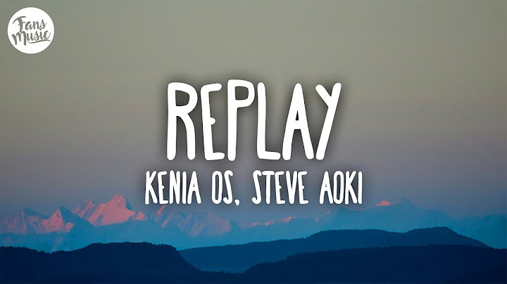 Kenia OS, Steve Aoki - Replay (Letra)