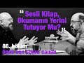 Sesli Kitap, Okumanın Yerini Tutuyor Mu ? | Önce CAN Sonra CANAN | 86.Bölüm